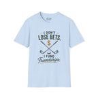I don't Lose Bets, I Fund Friendships Golf T-Shirt