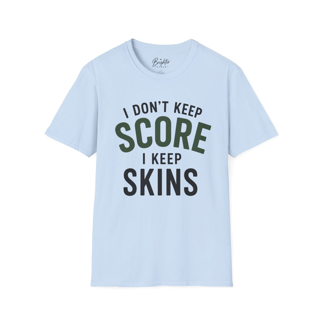 I Don't Keep Score, I Keep Skins Golf T-Shirt