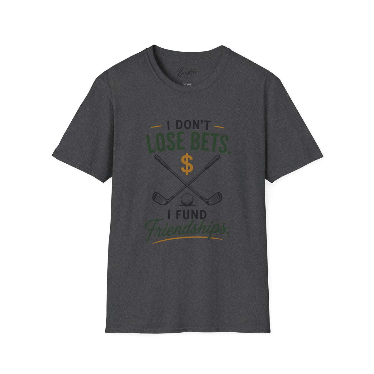 I don't Lose Bets, I Fund Friendships Golf T-Shirt