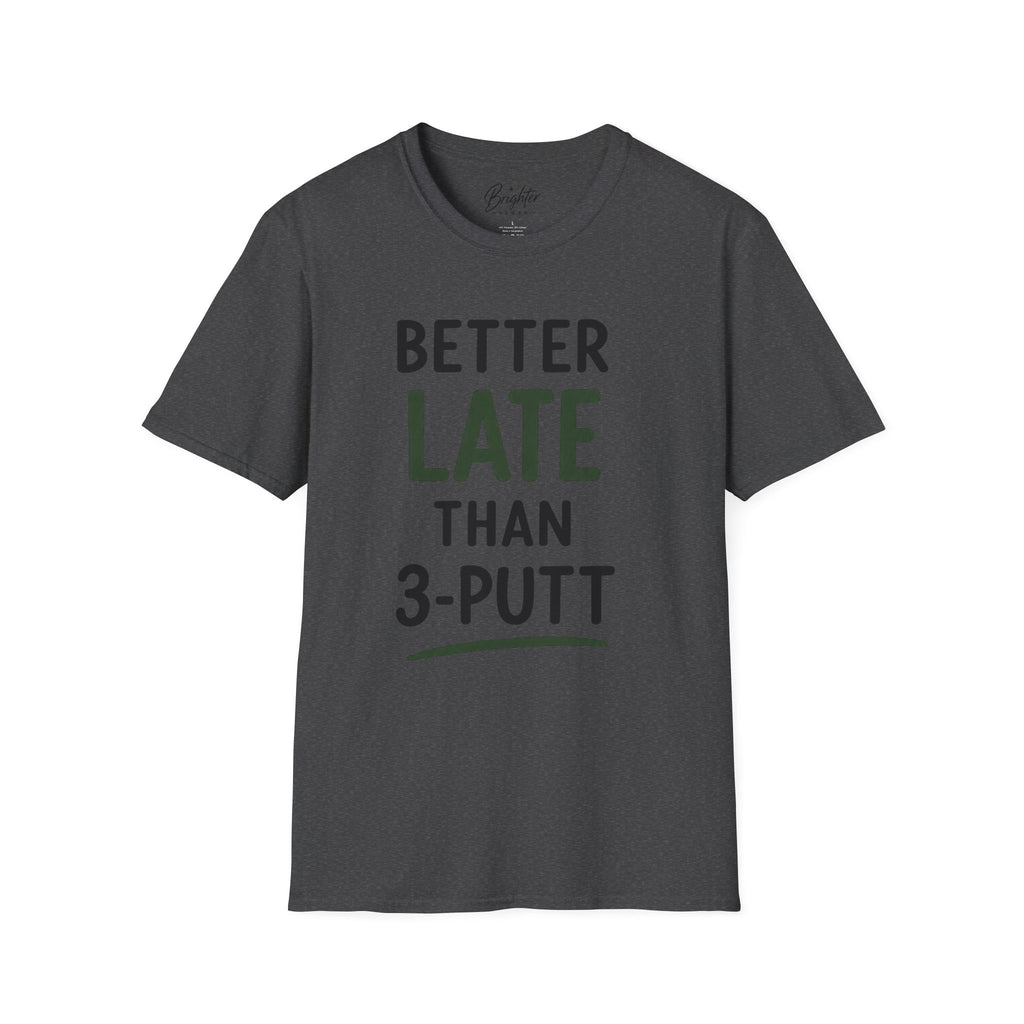 Better Late Than 3 Putt Golf T-Shirt