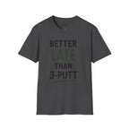 Better Late Than 3 Putt Golf T-Shirt