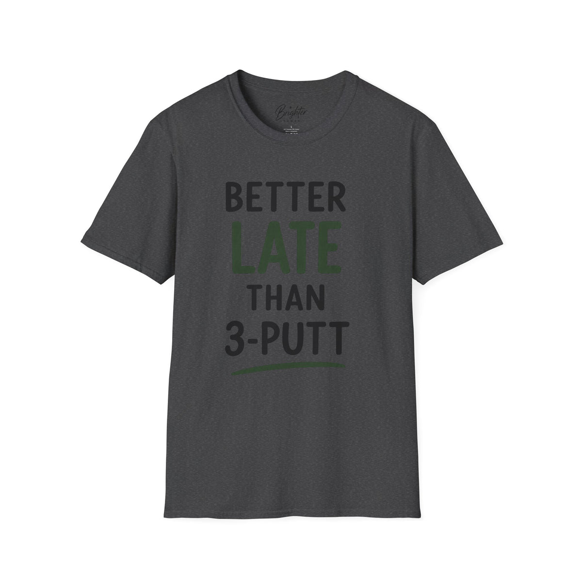 Better Late Than 3 Putt Golf T-Shirt