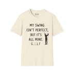 My Swing Isn't Perfect Golf T-Shirt