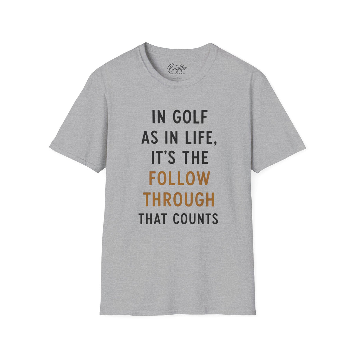 In Golf As In Life, It's The Follow Through That Counts Golf T-Shirt