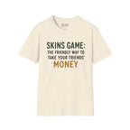 Skins Game: The Friendly Way To Take Your Friends Money Golf T-Shirt