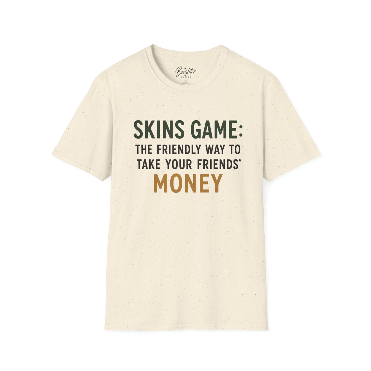 Skins Game: The Friendly Way To Take Your Friends Money Golf T-Shirt