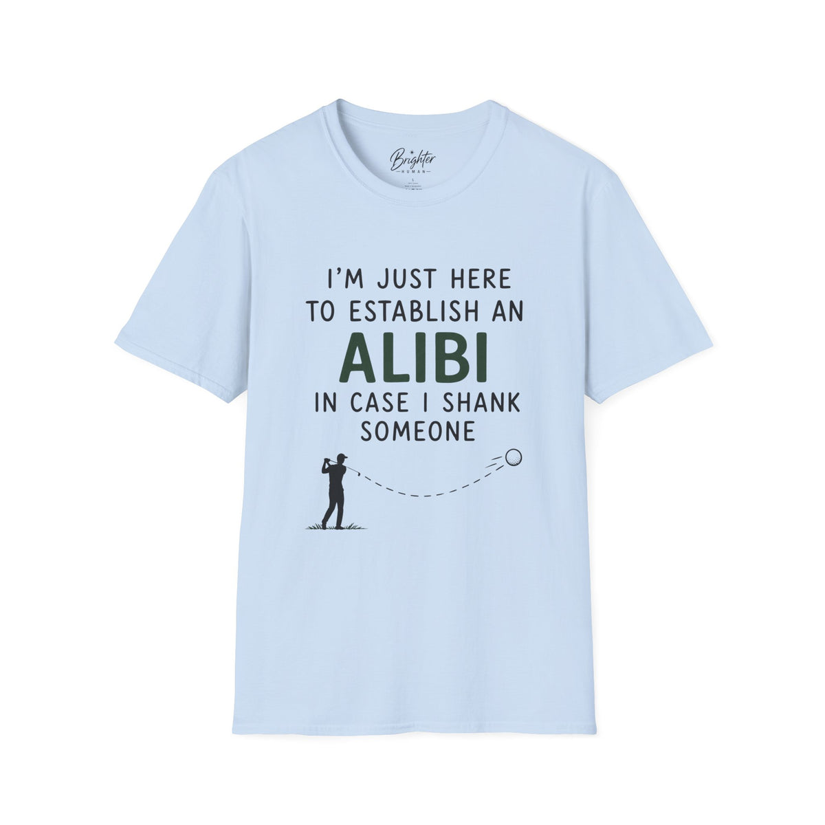 I'm Just Here To Establish An Alibi Golf T-Shirt