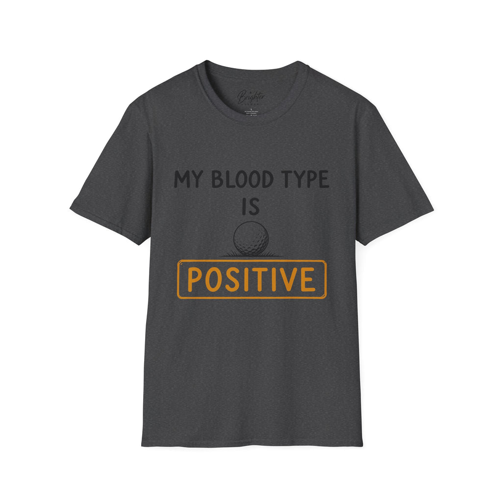 My Blood Type Is O Positive Golf T-Shirt