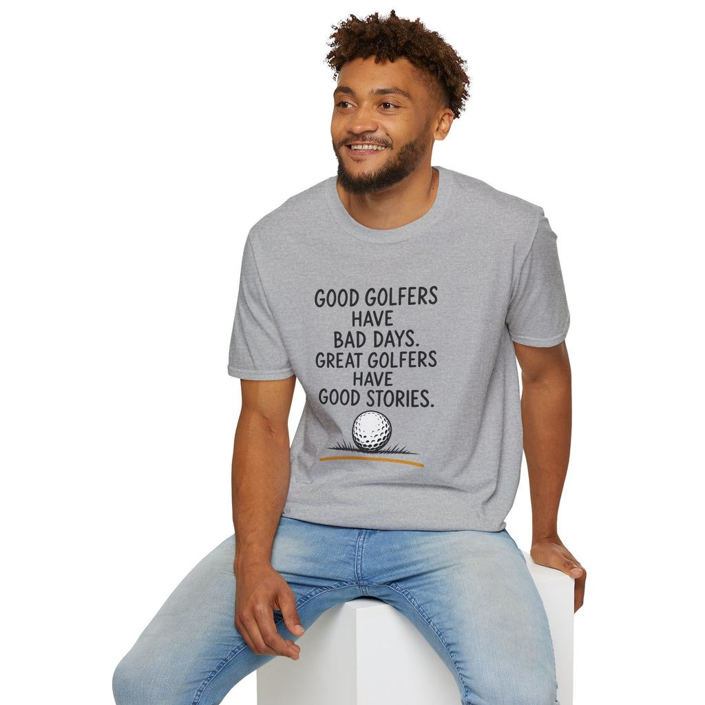 Good Golfers Have Bad Days Golf T-Shirt