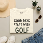 Good Days Start With Golf - Golf T-Shirt