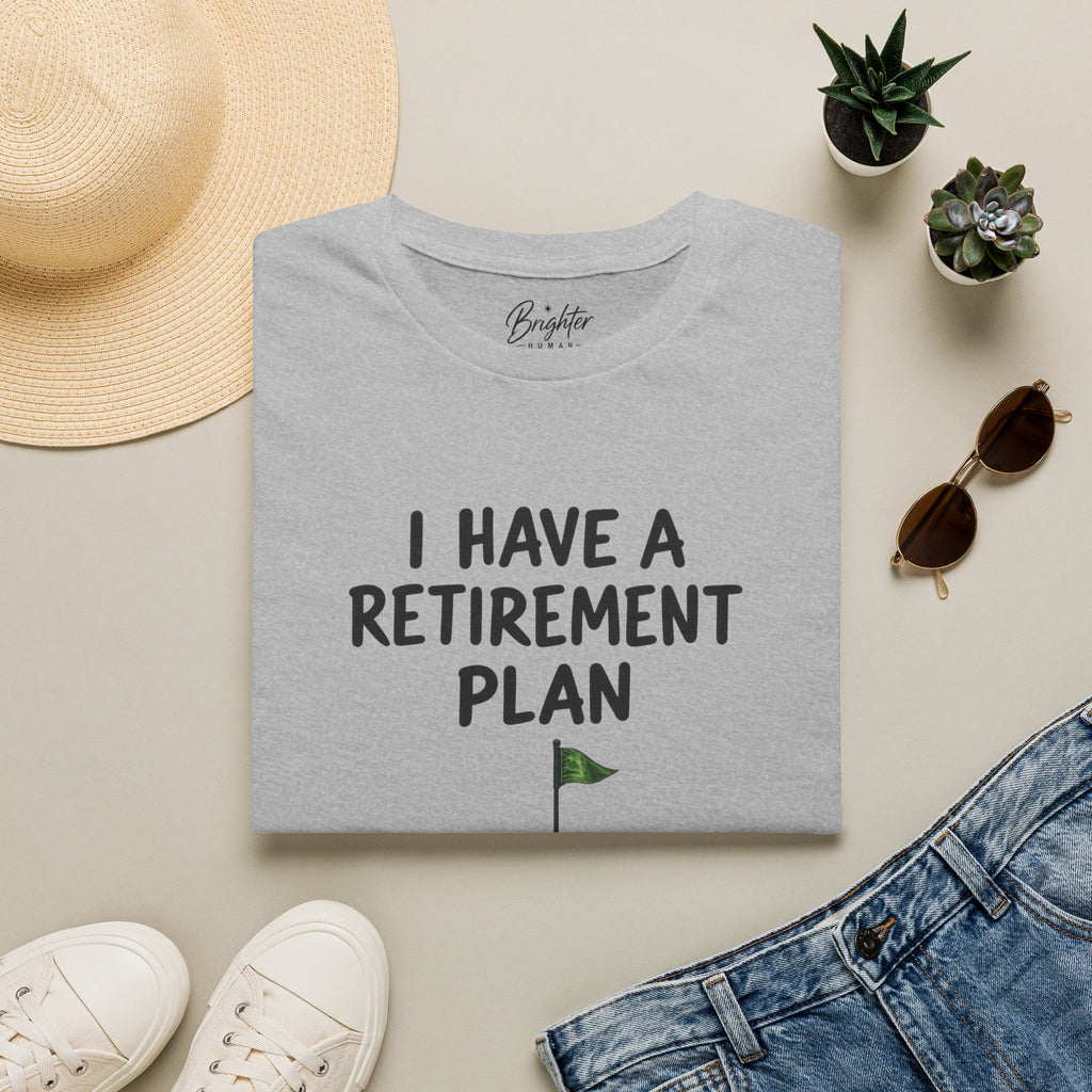 I Have A Retirement Plan Golf T-Shirt