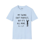 My Swing Isn't Perfect Golf T-Shirt