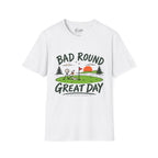 Bad Round, Great Day Golf T-Shirt