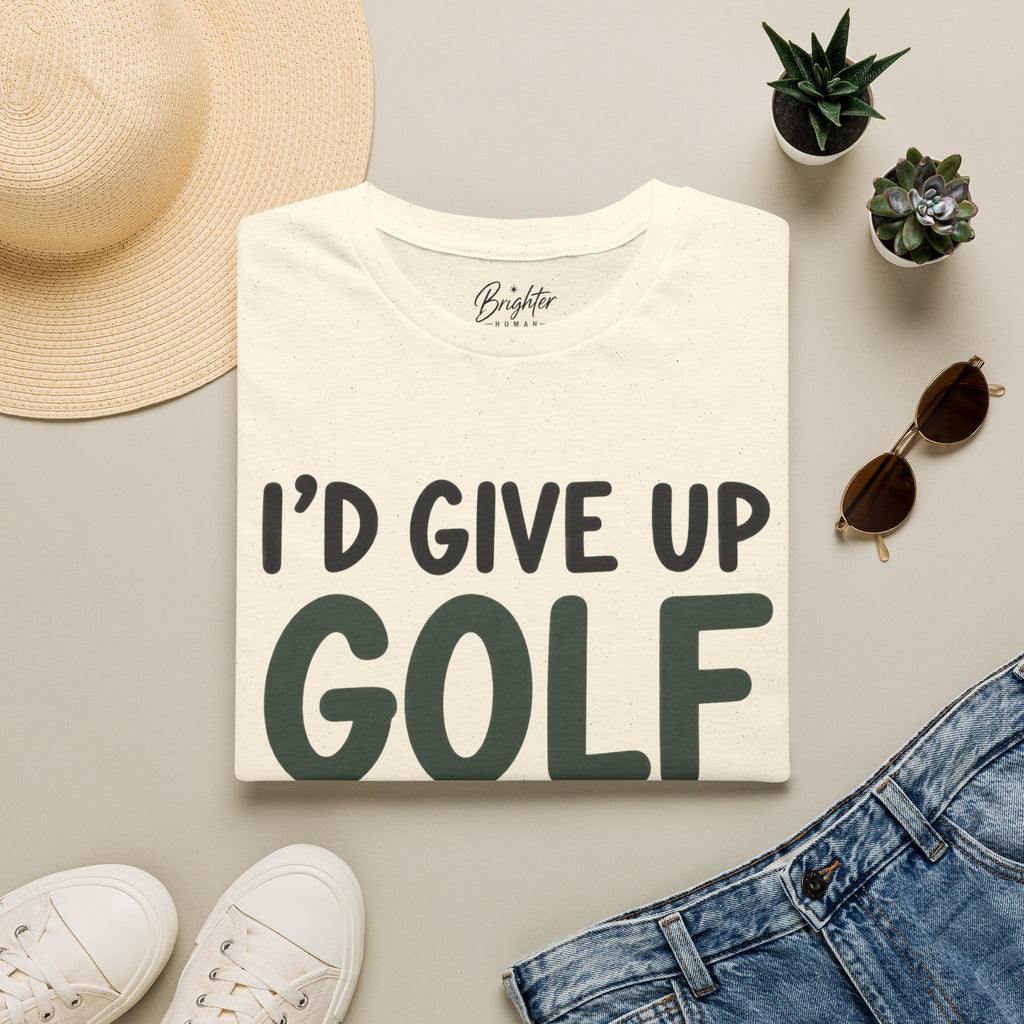 I'd Give Up Golf, But I'm Not A Quitter Golf T-Shirt