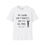 My Swing Isn't Perfect Golf T-Shirt