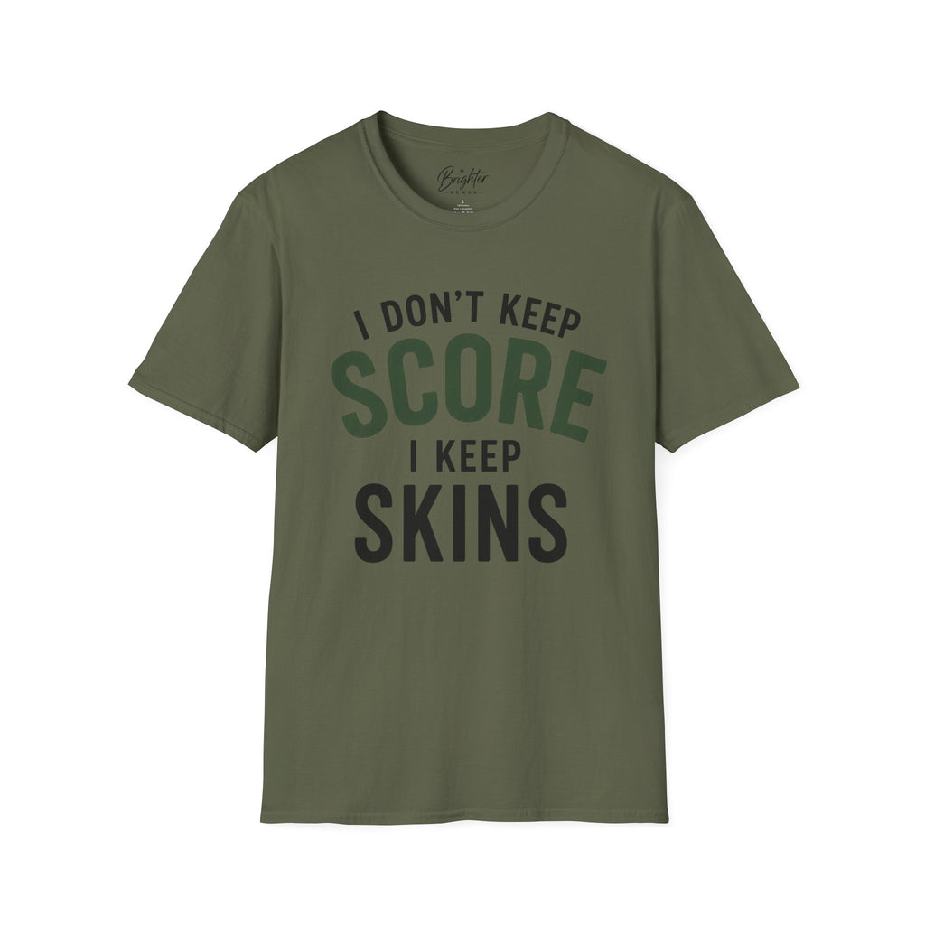 I Don't Keep Score, I Keep Skins Golf T-Shirt