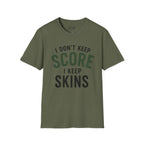 I Don't Keep Score, I Keep Skins Golf T-Shirt