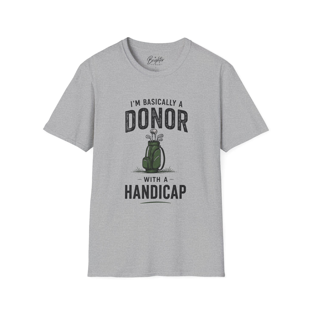 I'm Basically A Donor With A Handicap Golf T-Shirt