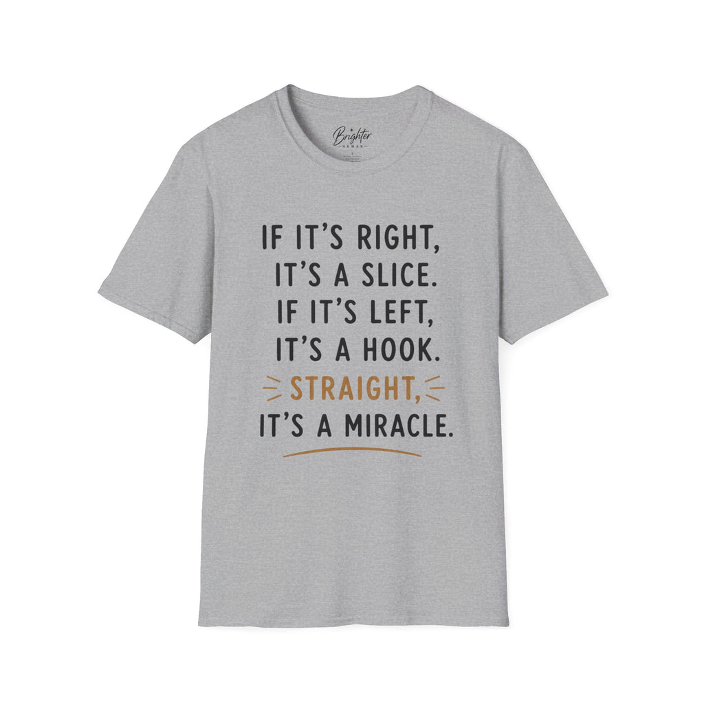 If It's Right, It's A Slice Golf T-Shirt