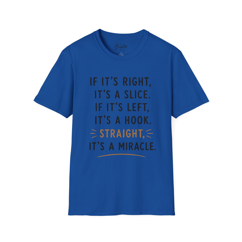 If It's Right, It's A Slice Golf T-Shirt