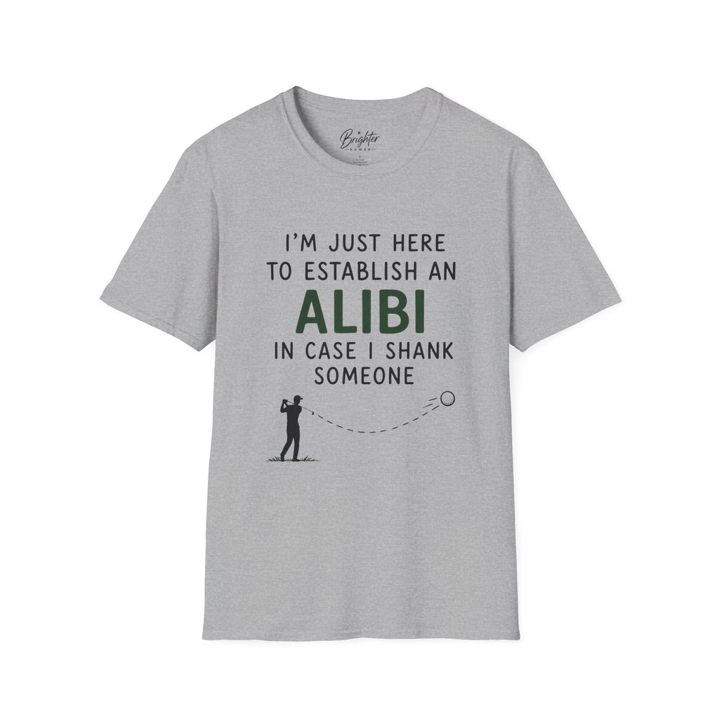 I'm Just Here To Establish An Alibi Golf T-Shirt