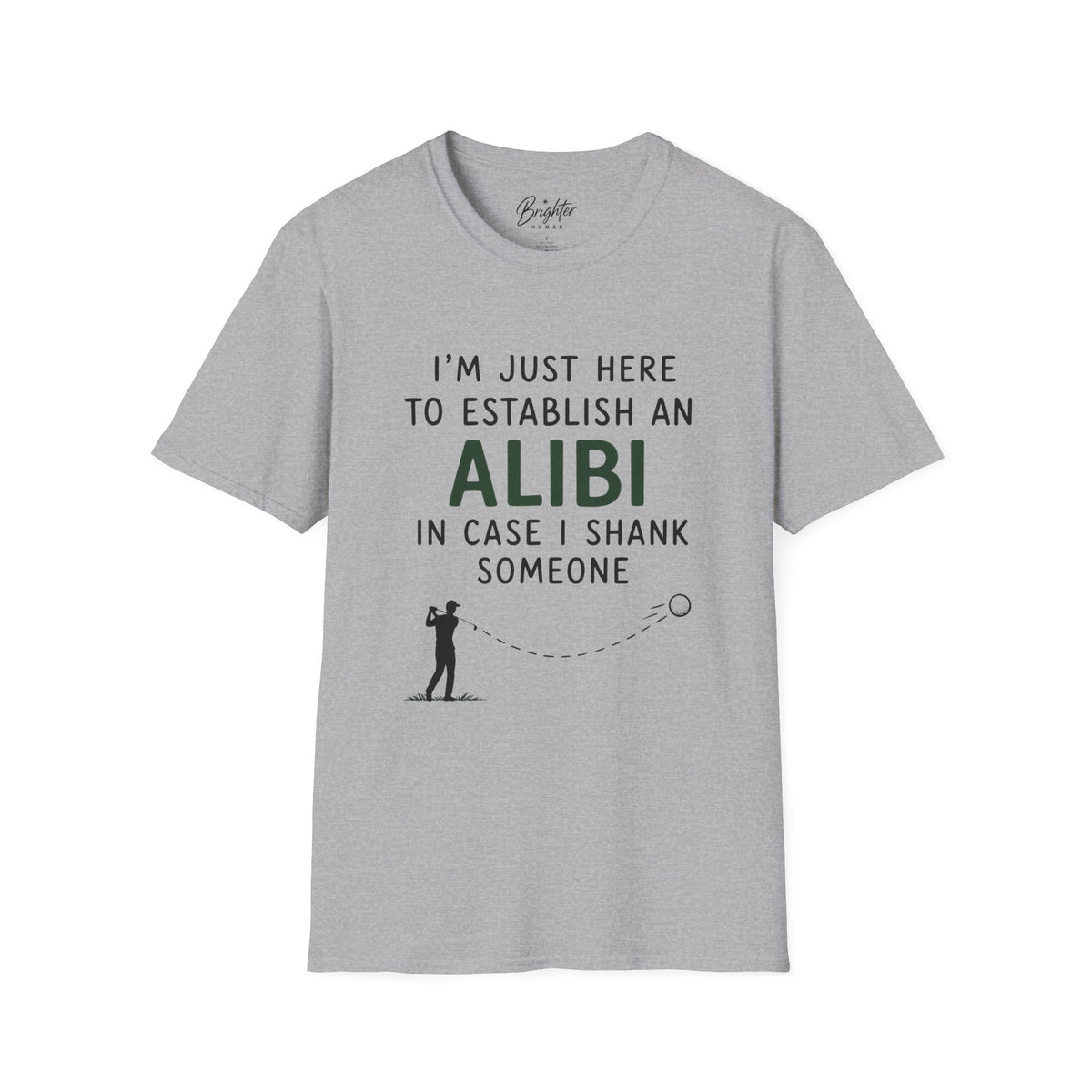 I'm Just Here To Establish An Alibi Golf T-Shirt