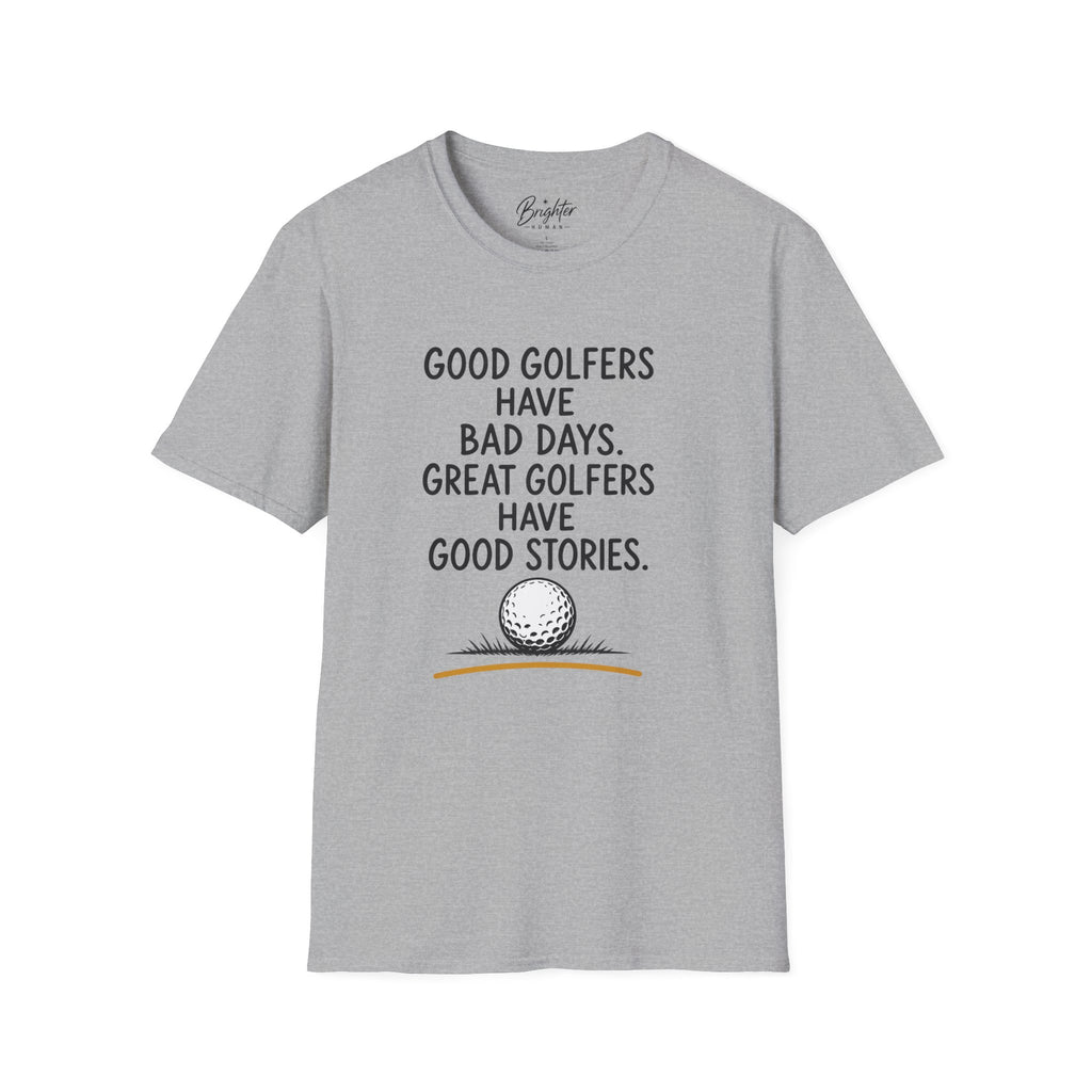 Good Golfers Have Bad Days Golf T-Shirt