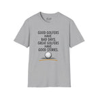 Good Golfers Have Bad Days Golf T-Shirt