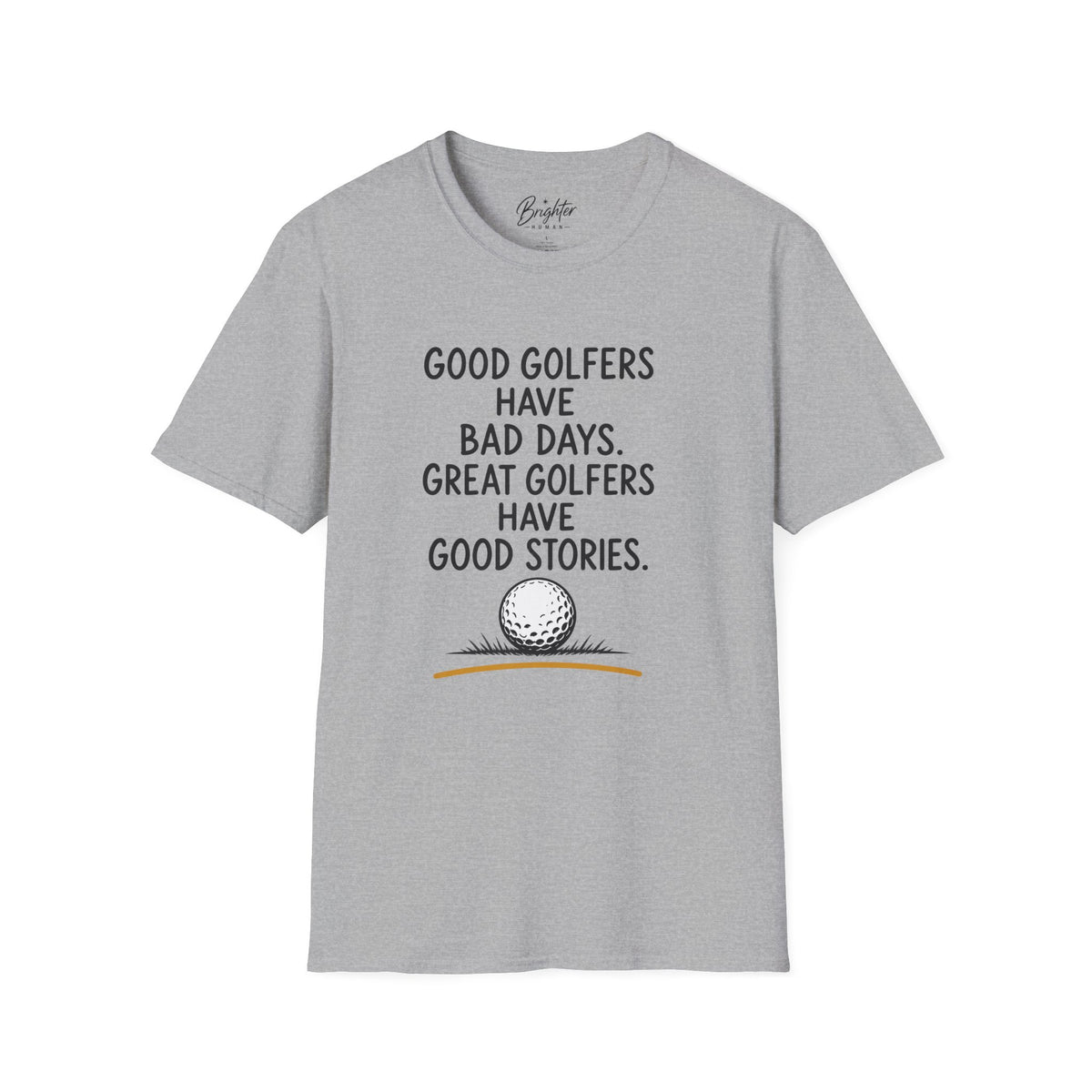 Good Golfers Have Bad Days Golf T-Shirt