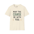 May The Course Be With You Golf T-Shirt