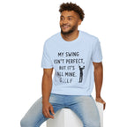 My Swing Isn't Perfect Golf T-Shirt