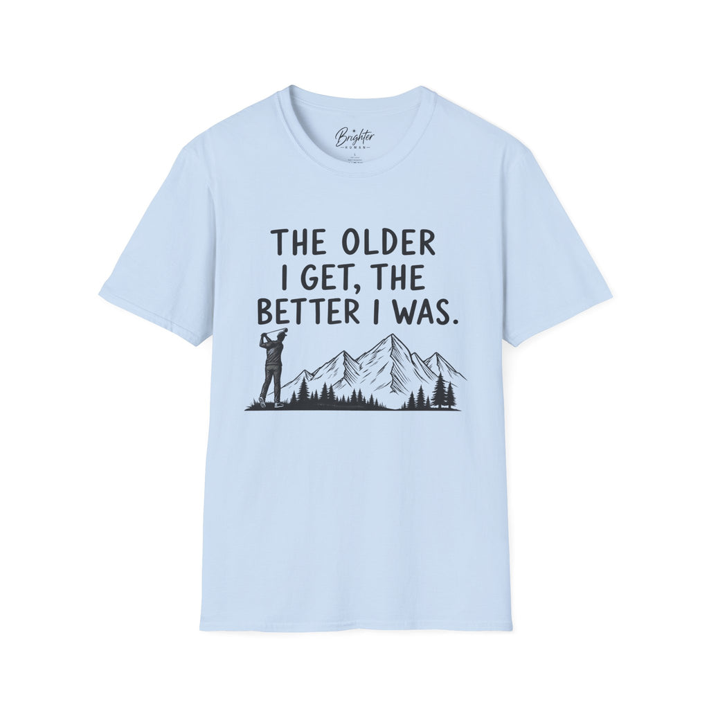 The Older I Get, The Better I Was Golf T-Shirt