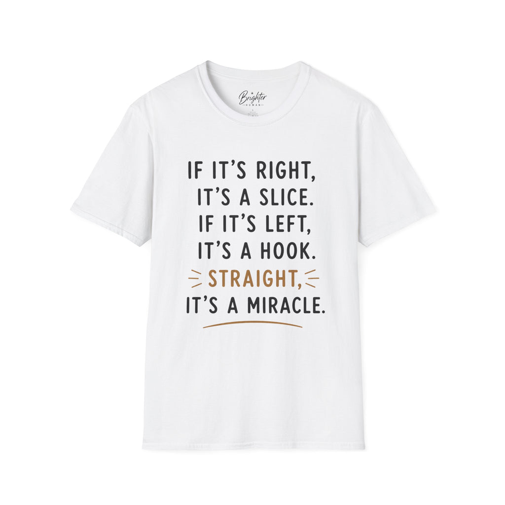 If It's Right, It's A Slice Golf T-Shirt