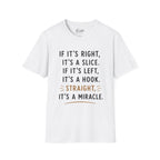 If It's Right, It's A Slice Golf T-Shirt