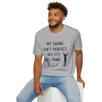 My Swing Isn't Perfect Golf T-Shirt