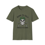 Born To Golf, Forced To Work - Golf T-Shirt