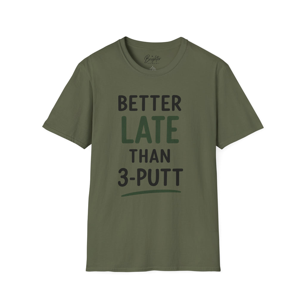 Better Late Than 3 Putt Golf T-Shirt