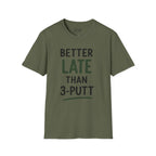 Better Late Than 3 Putt Golf T-Shirt