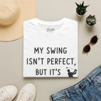My Swing Isn't Perfect Golf T-Shirt