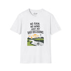 No Rain, No Wind, Bad Decisions Golf T-Shirt