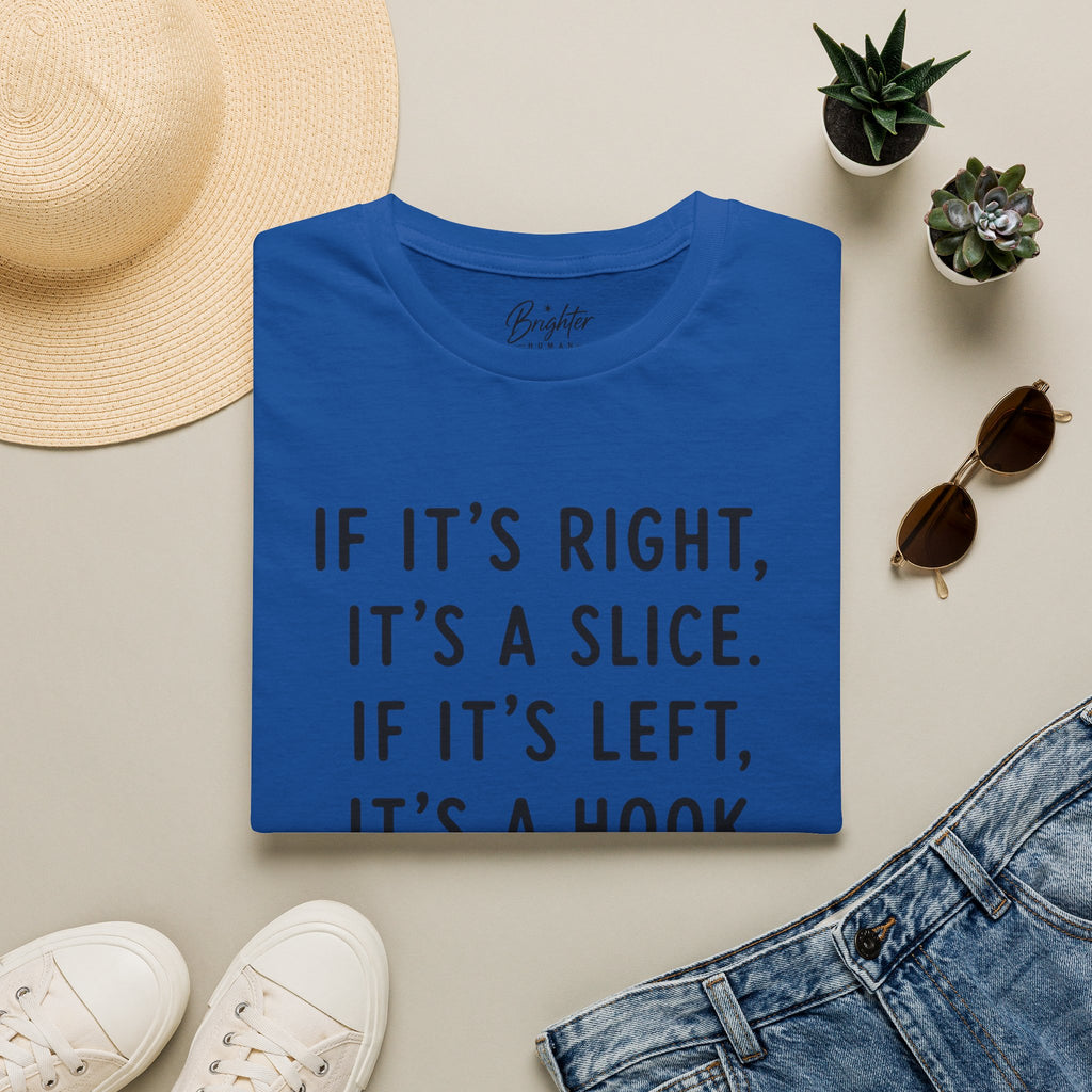 If It's Right, It's A Slice Golf T-Shirt