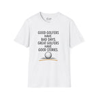 Good Golfers Have Bad Days Golf T-Shirt