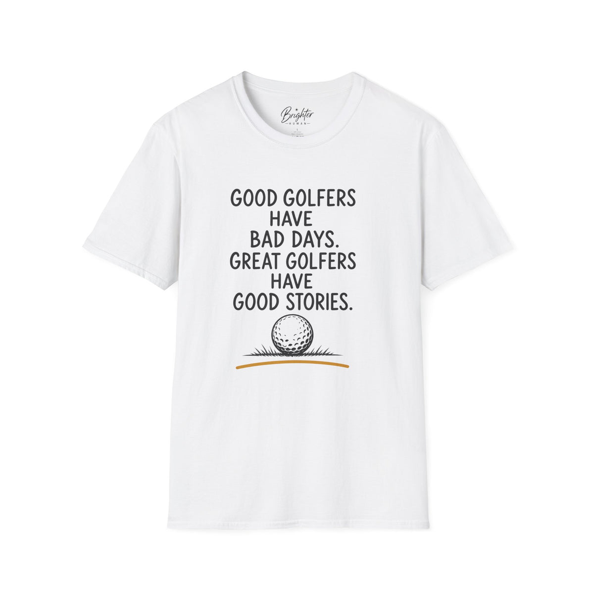 Good Golfers Have Bad Days Golf T-Shirt