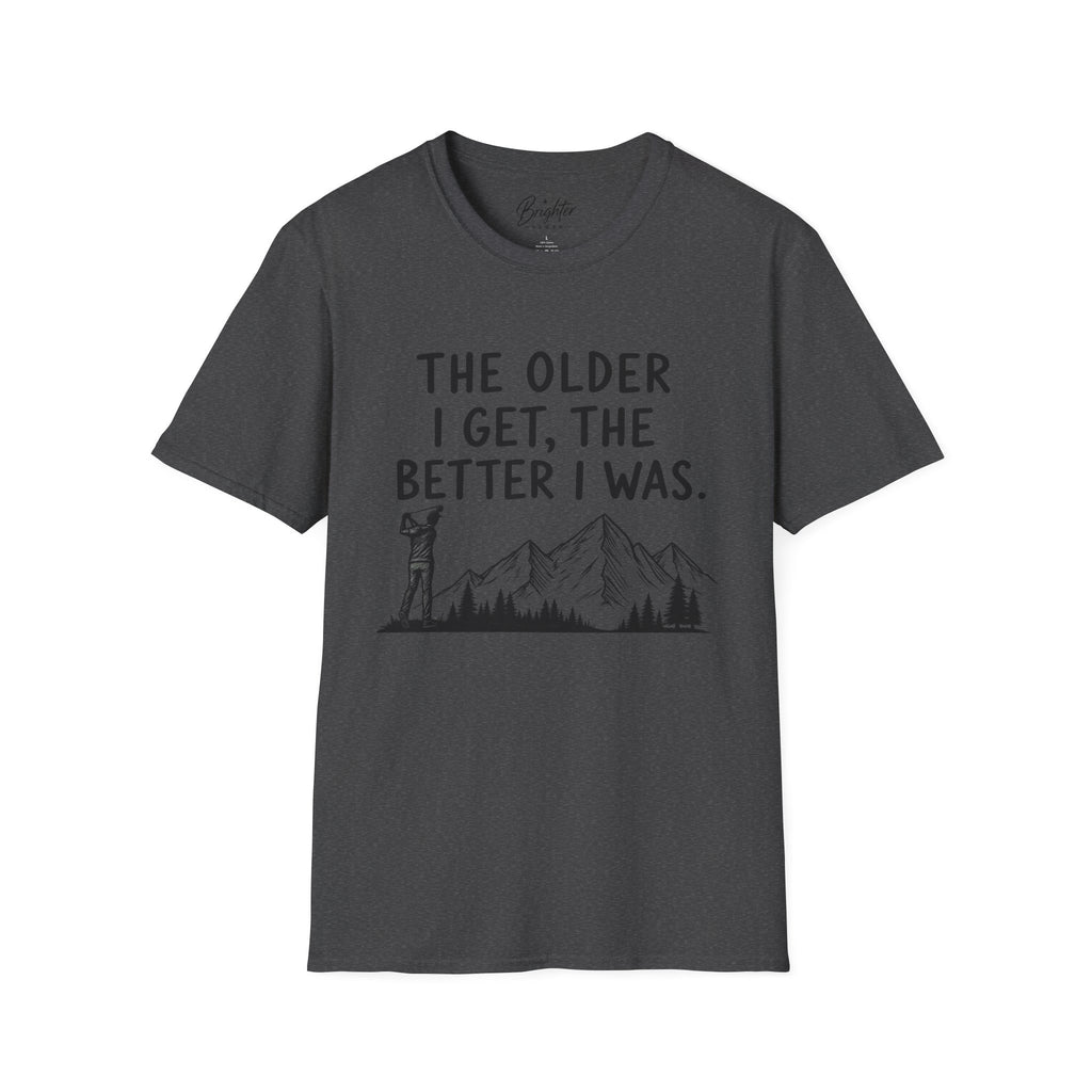 The Older I Get, The Better I Was Golf T-Shirt