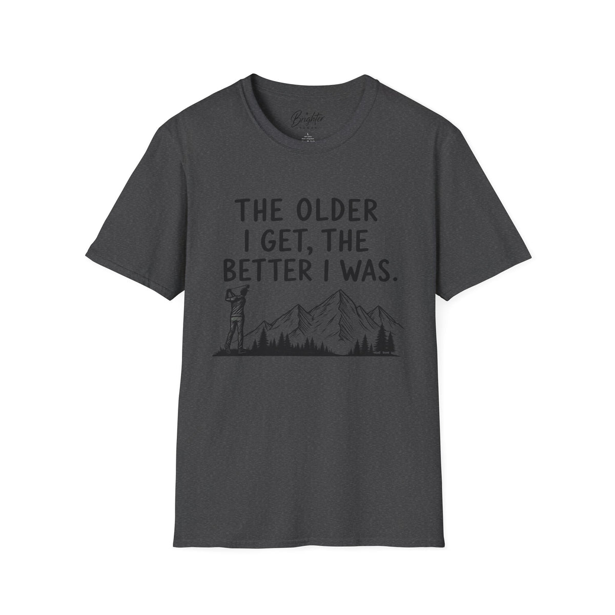The Older I Get, The Better I Was Golf T-Shirt