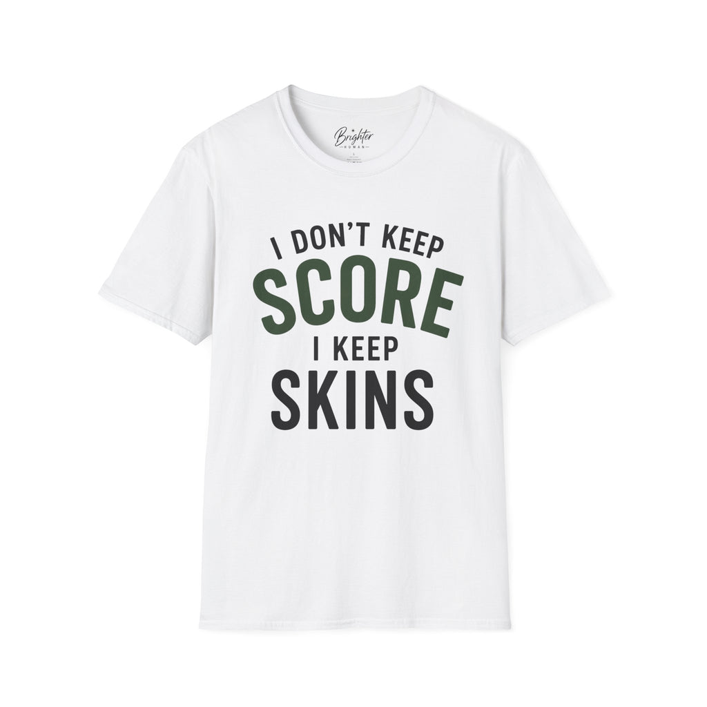 I Don't Keep Score, I Keep Skins Golf T-Shirt