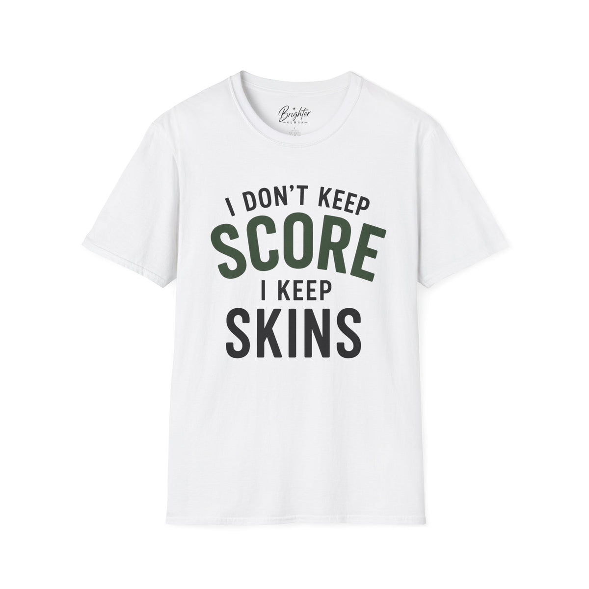 I Don't Keep Score, I Keep Skins Golf T-Shirt