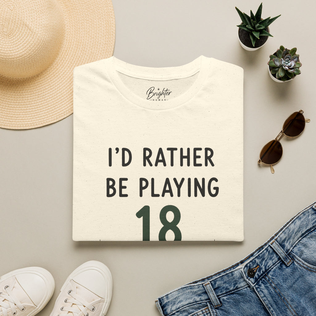 I'd Rather Be Playing 18 Golf T-Shirt