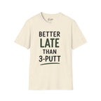 Better Late Than 3 Putt Golf T-Shirt