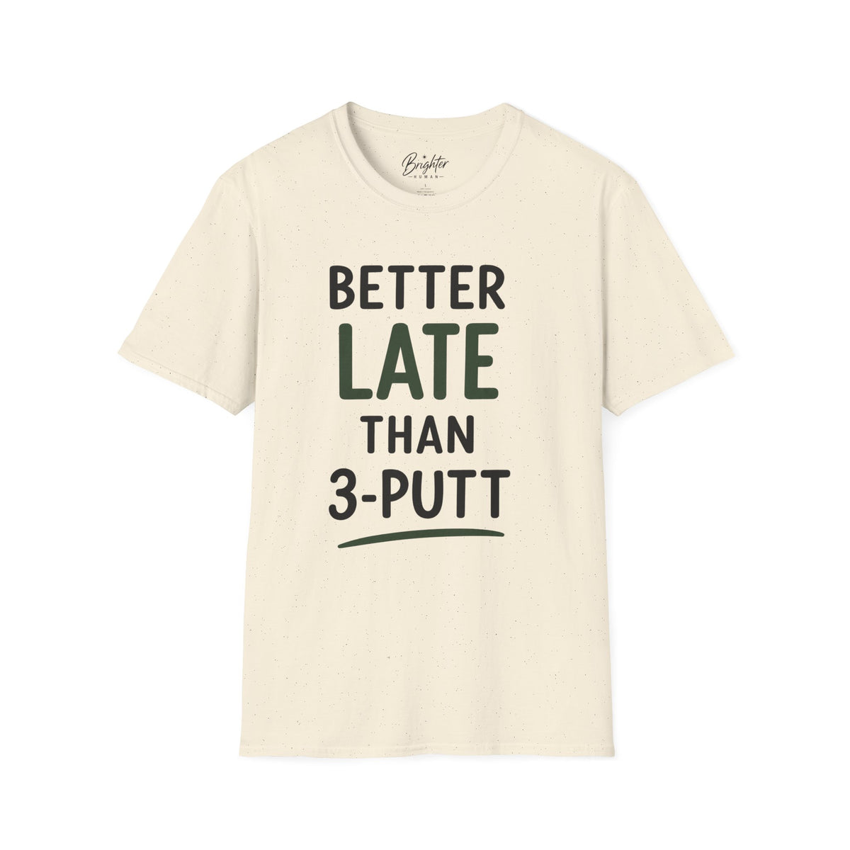 Better Late Than 3 Putt Golf T-Shirt